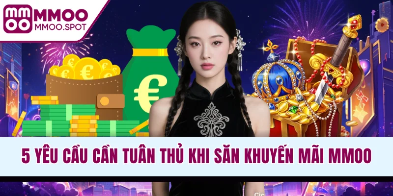 5 yêu cầu cần tuân thủ khi săn khuyến mãi MMOO