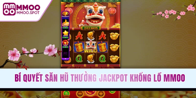 Bí quyết săn hũ thưởng jackpot khổng lồ MMOO