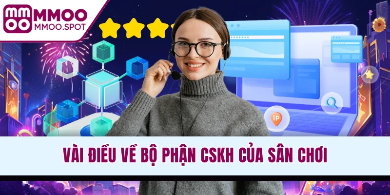 Vài điều về bộ phận CSKH của sân chơi